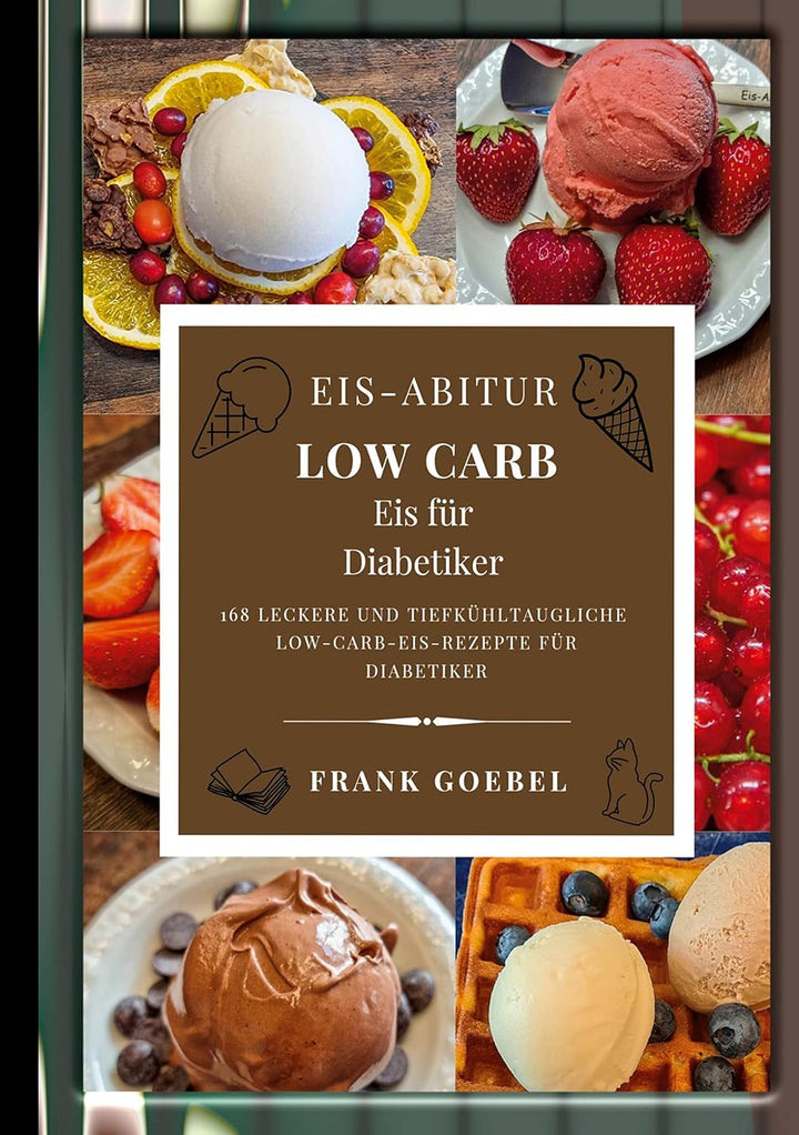 Ice Cream Abitur Low Carb - Ice Cream for Diabetics by Frank Goebel