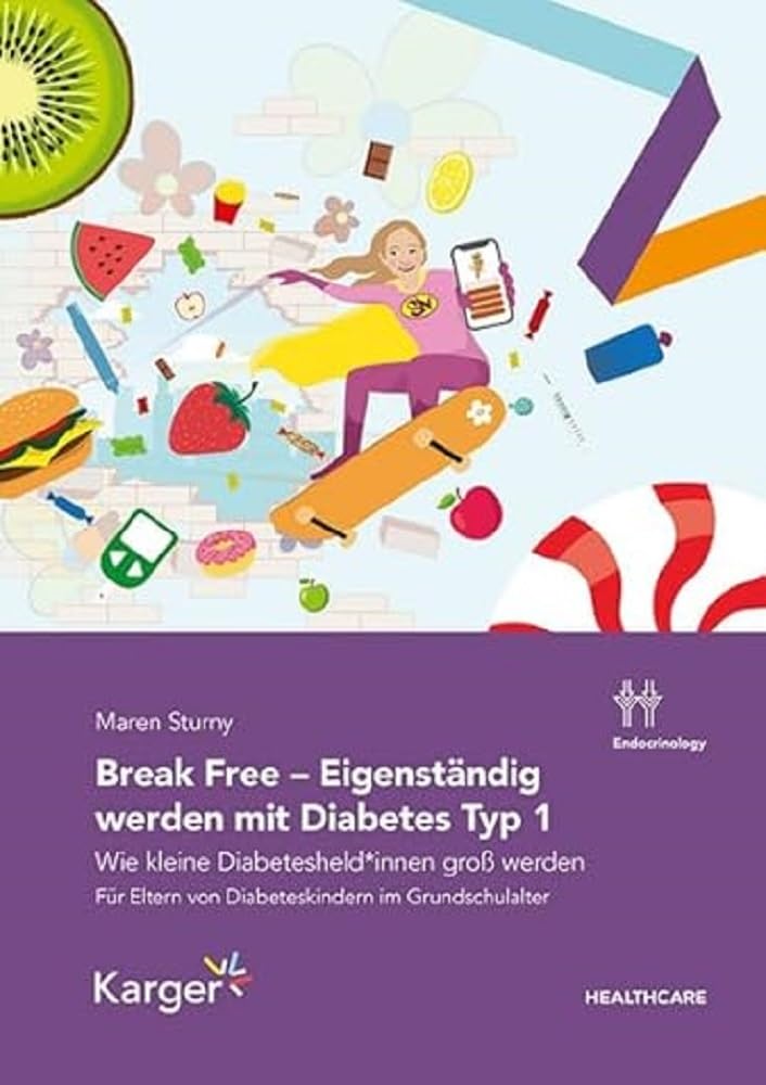 Break Free - Eigenständig werden mit Diabetes Typ 1: Wie kleine Diabetesheld*innen groß werden von Maren Sturny