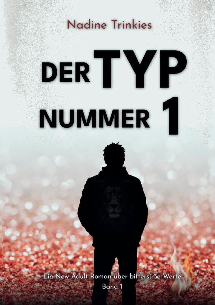 Der Typ Nummer 1: Ein New Adult Roman über bittersüße Werte, Band 1 von Nadine Trinkies