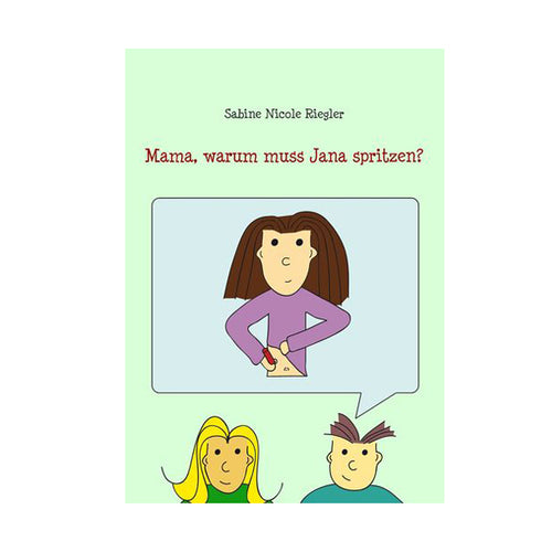 Mom, why does Jana have to inject? - Sabine Nicole Riegler