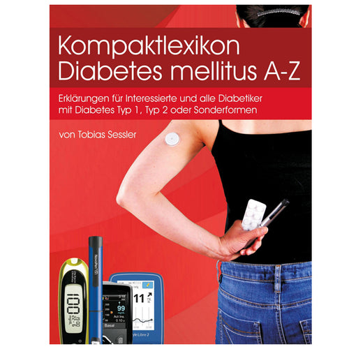 Tobias Sessler: Kompaktlexikon Diabetes mellitus A-Z: Erklärungen für alle Diabetiker mit Diabetes Typ1, Typ 2 oder Sonderformen und Interessierte