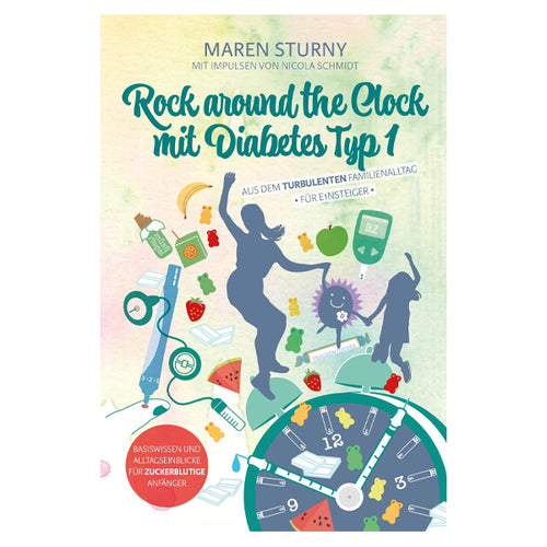 Rock around the Clock mit Diabetes Typ 1 - Für Einsteiger. Basiswissen und Alltagseinblicke für zuckerblutige Anfänger.