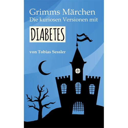 Tobias Sessler: Grimm's Fairy Tales. The curious versions with diabetes