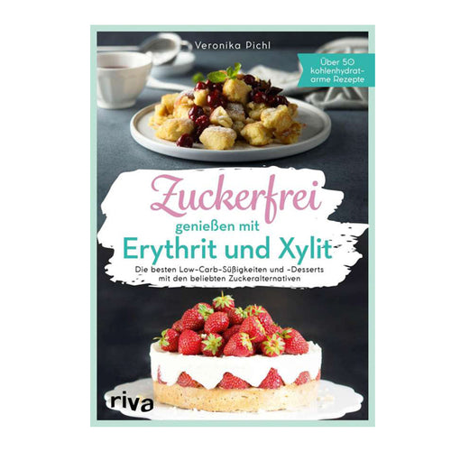 Veronika Pichl: Zuckerfrei genießen mit Erythrit und Xylit