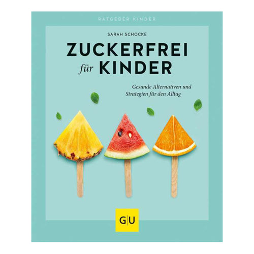 Das Zuckerfrei- Kochbuch für Kinder