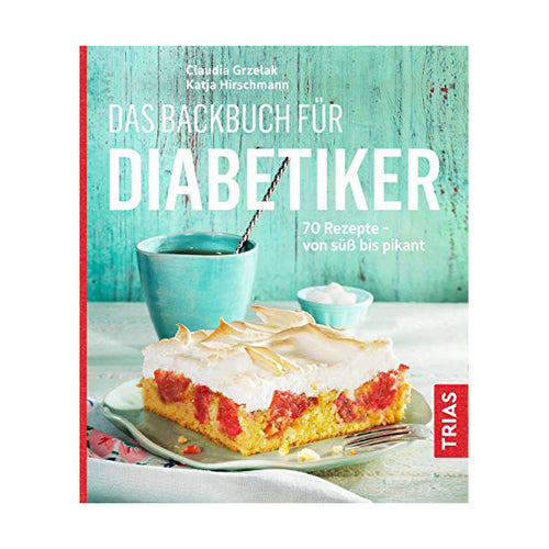 The baking book for diabetics: 70 recipes - from sweet to savory